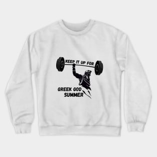 GYM motivational- keep it up for GREEK GOD SUMMER Crewneck Sweatshirt